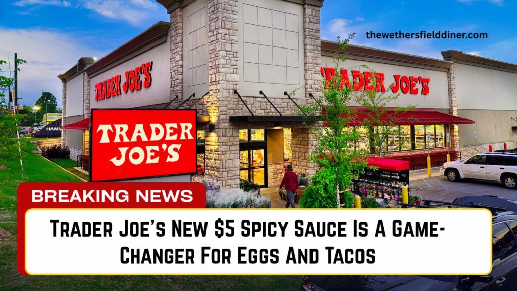 Trader Joe’s New $5 Spicy Sauce Is A Game-Changer For Eggs And Tacos, Shoppers Say