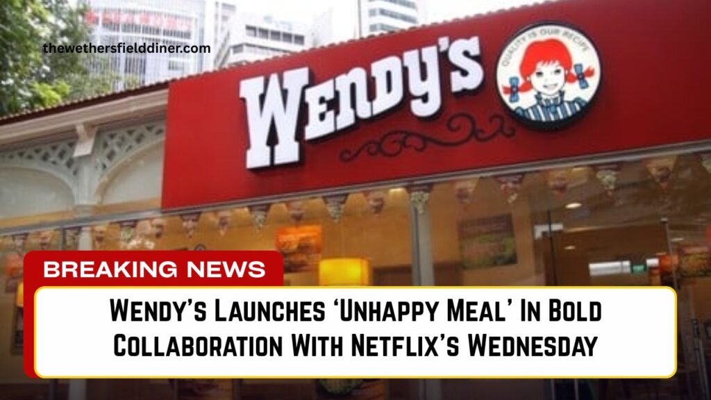 Wendy’s Launches ‘Unhappy Meal’ In Bold Collaboration With Netflix’s Wednesday