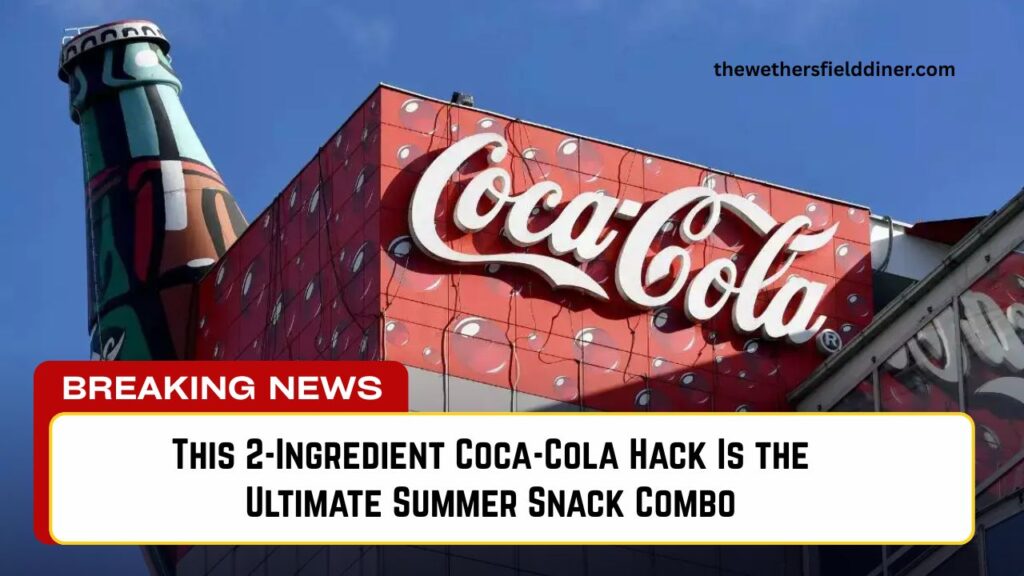 This 2-Ingredient Coca-Cola Hack Is the Ultimate Summer Snack Combo