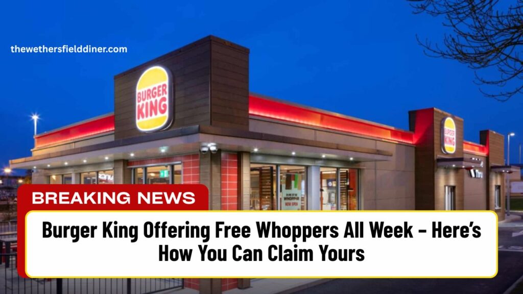 Burger King Offering Free Whoppers All Week – Here’s How You Can Claim Yours