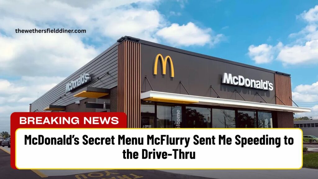 McDonald’s Secret Menu McFlurry Sent Me Speeding to the Drive-Thru