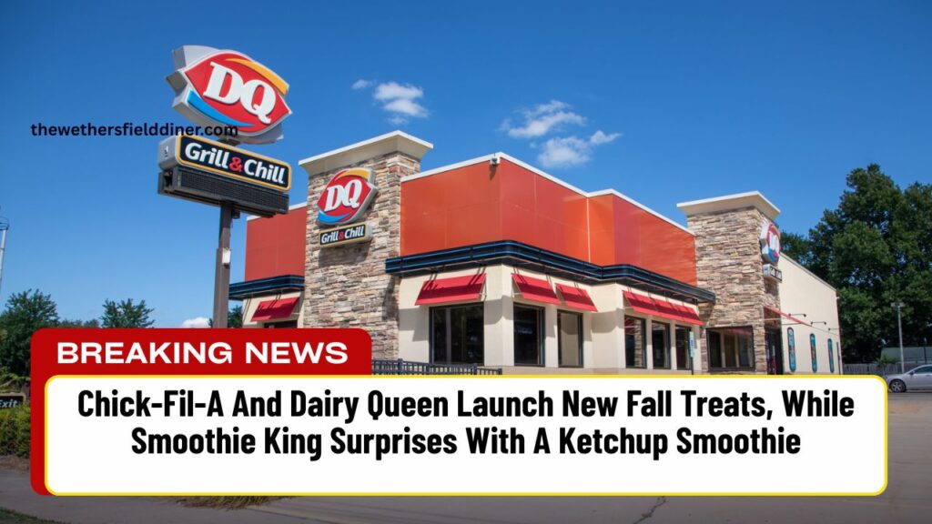 Chick-Fil-A And Dairy Queen Launch New Fall Treats, While Smoothie King Surprises With A Ketchup Smoothie — Here’s What To Know