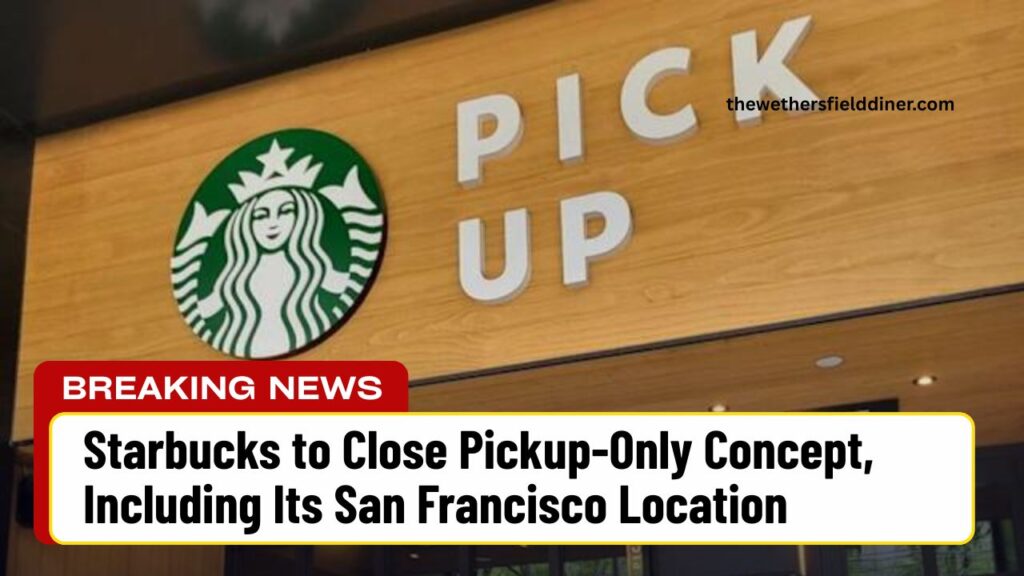 Starbucks to Close Pickup-Only Concept, Including Its San Francisco Location