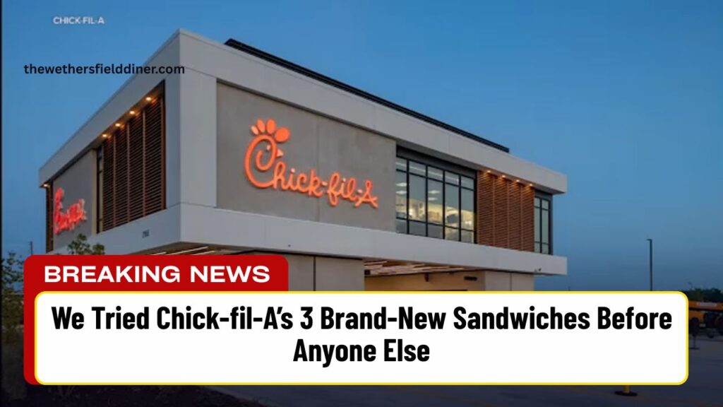 We Tried Chick-fil-A’s 3 Brand-New Sandwiches Before Anyone Else